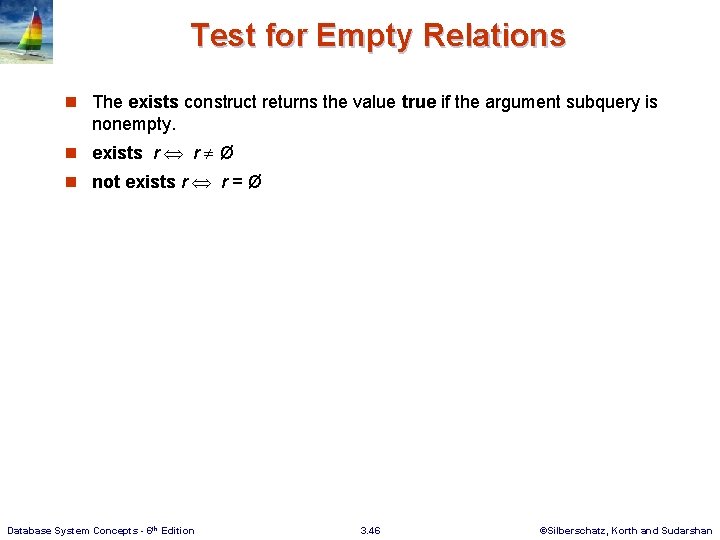Test for Empty Relations n The exists construct returns the value true if the