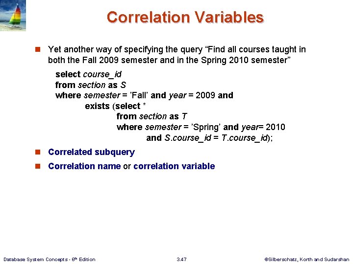 Correlation Variables n Yet another way of specifying the query “Find all courses taught