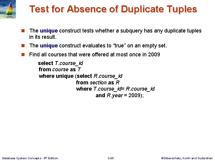 Test for Absence of Duplicate Tuples n The unique construct tests whether a subquery
