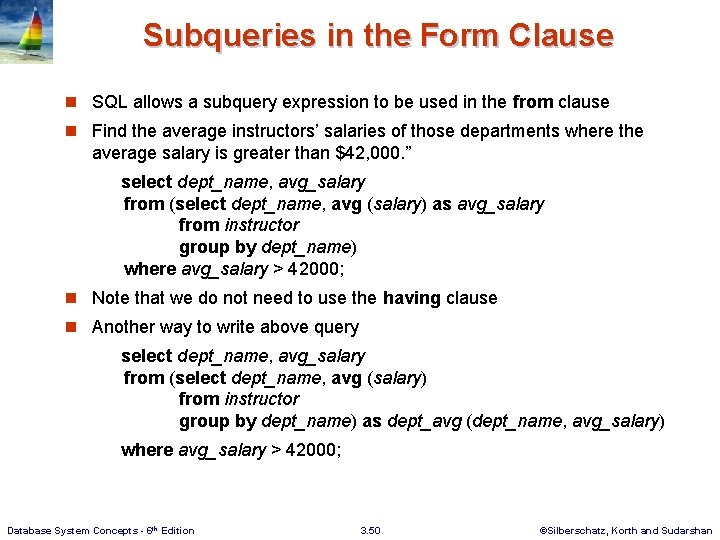 Subqueries in the Form Clause n SQL allows a subquery expression to be used
