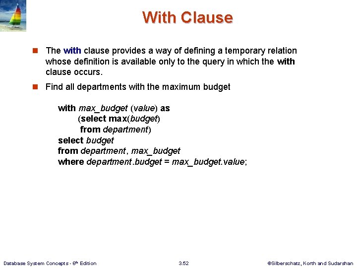 With Clause n The with clause provides a way of defining a temporary relation