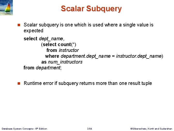 Scalar Subquery n Scalar subquery is one which is used where a single value