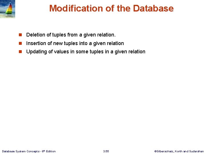 Modification of the Database n Deletion of tuples from a given relation. n Insertion