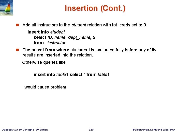 Insertion (Cont. ) n Add all instructors to the student relation with tot_creds set