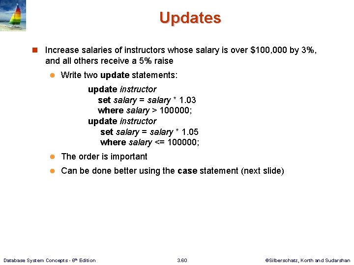 Updates n Increase salaries of instructors whose salary is over $100, 000 by 3%,