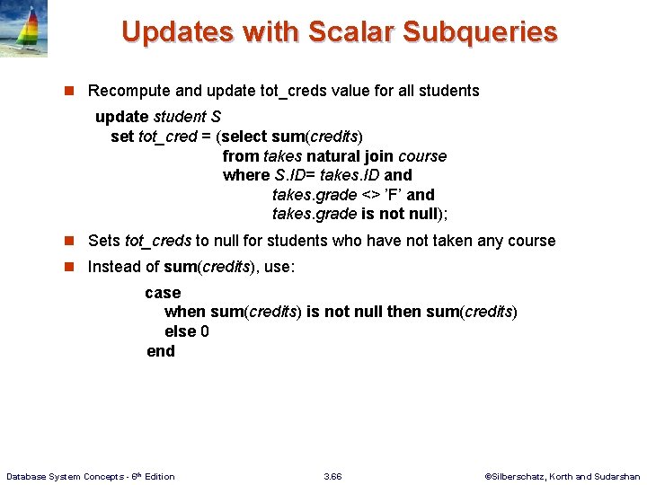 Updates with Scalar Subqueries n Recompute and update tot_creds value for all students update