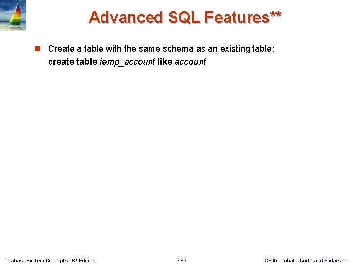 Advanced SQL Features** n Create a table with the same schema as an existing
