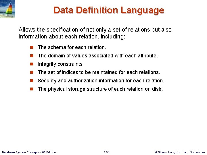 Data Definition Language Allows the specification of not only a set of relations but