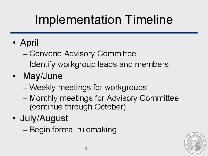 Implementation Timeline • April – Convene Advisory Committee – Identify workgroup leads and members
