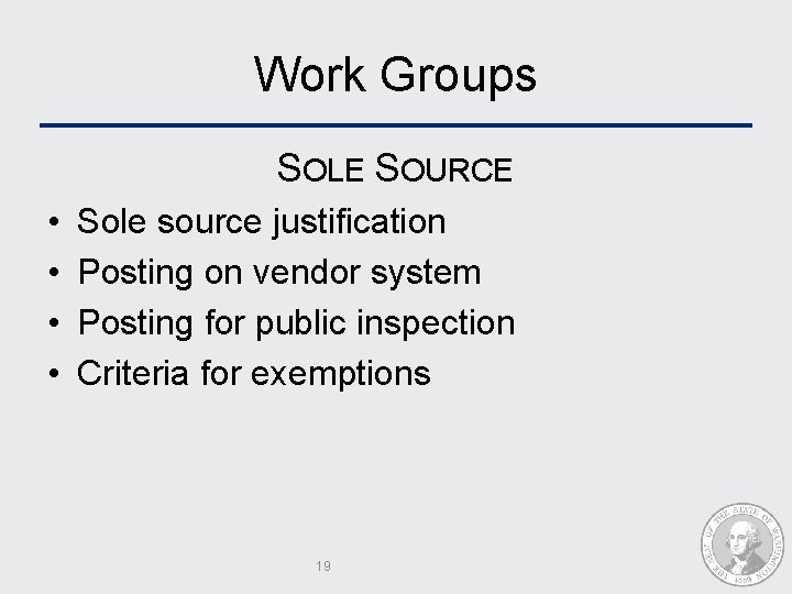 Work Groups SOLE SOURCE • • Sole source justification Posting on vendor system Posting