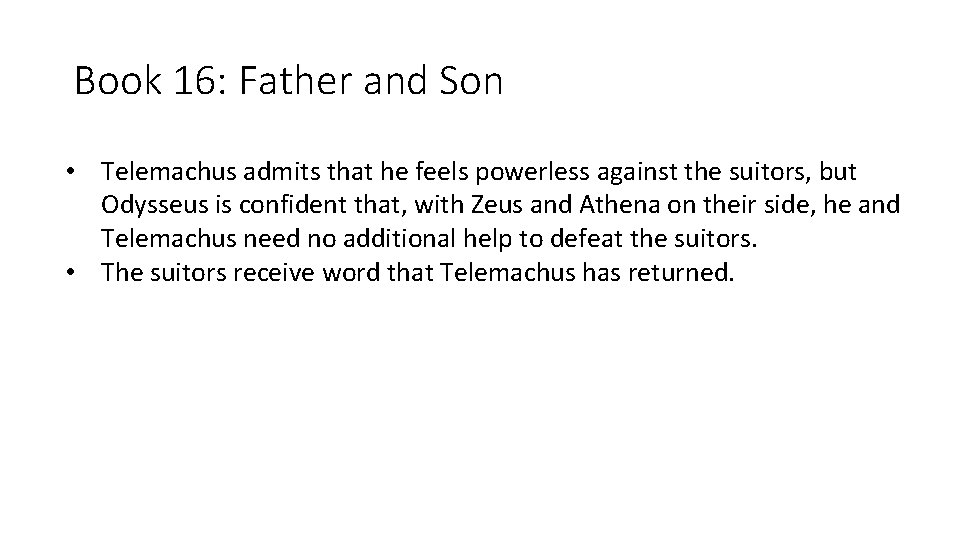 Book 16: Father and Son • Telemachus admits that he feels powerless against the