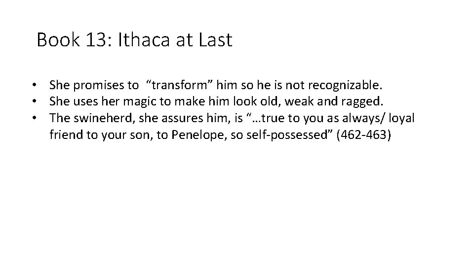 Book 13: Ithaca at Last • She promises to “transform” him so he is