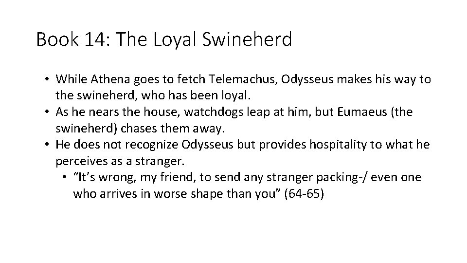 Book 14: The Loyal Swineherd • While Athena goes to fetch Telemachus, Odysseus makes