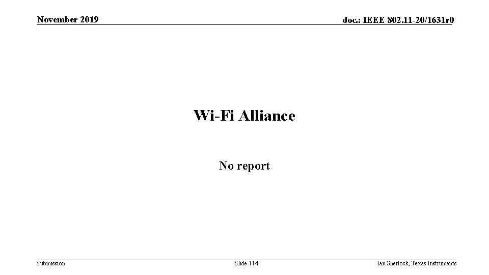 November 2019 doc. : IEEE 802. 11 -20/1631 r 0 Wi-Fi Alliance No report