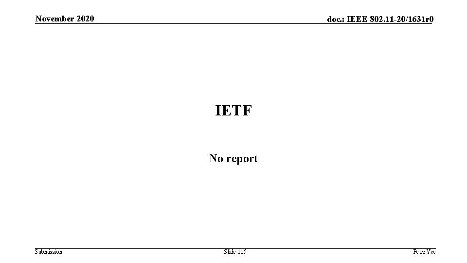 November 2020 doc. : IEEE 802. 11 -20/1631 r 0 IETF No report Submission