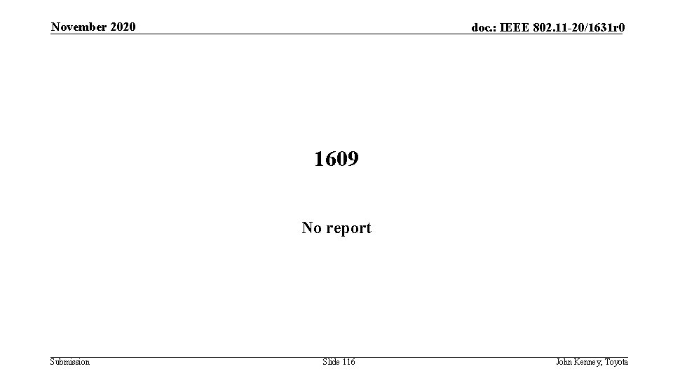 November 2020 doc. : IEEE 802. 11 -20/1631 r 0 1609 No report Submission