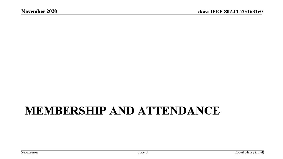 November 2020 doc. : IEEE 802. 11 -20/1631 r 0 MEMBERSHIP AND ATTENDANCE Submission