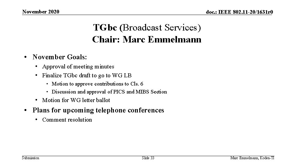 November 2020 doc. : IEEE 802. 11 -20/1631 r 0 TGbc (Broadcast Services) Chair: