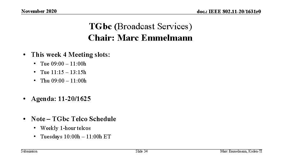 November 2020 doc. : IEEE 802. 11 -20/1631 r 0 TGbc (Broadcast Services) Chair: