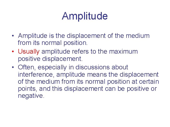 Amplitude • Amplitude is the displacement of the medium from its normal position. •