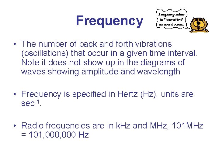 Frequency • The number of back and forth vibrations (oscillations) that occur in a