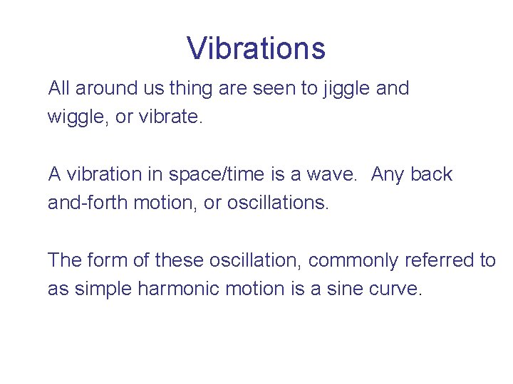 Vibrations All around us thing are seen to jiggle and wiggle, or vibrate. A