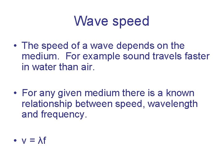 Wave speed • The speed of a wave depends on the medium. For example