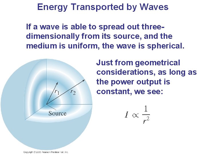 Energy Transported by Waves If a wave is able to spread out threedimensionally from