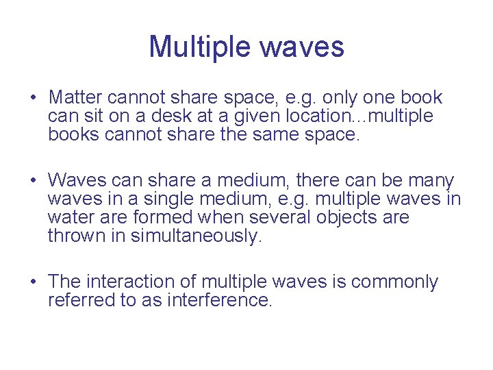 Multiple waves • Matter cannot share space, e. g. only one book can sit