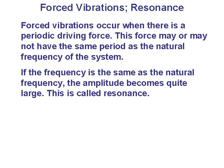 Forced Vibrations; Resonance Forced vibrations occur when there is a periodic driving force. This