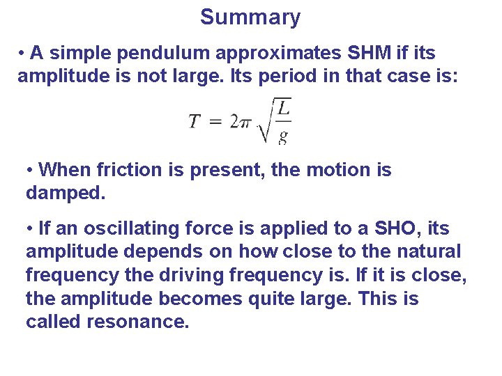 Summary • A simple pendulum approximates SHM if its amplitude is not large. Its