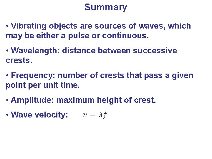 Summary • Vibrating objects are sources of waves, which may be either a pulse
