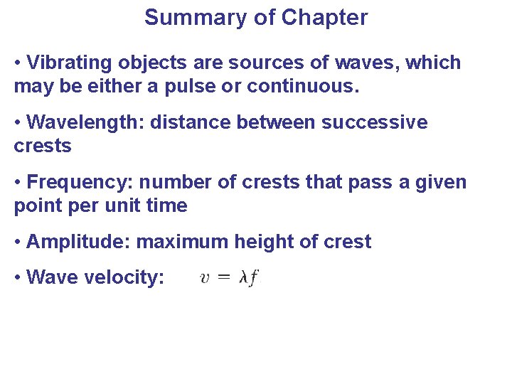 Summary of Chapter • Vibrating objects are sources of waves, which may be either