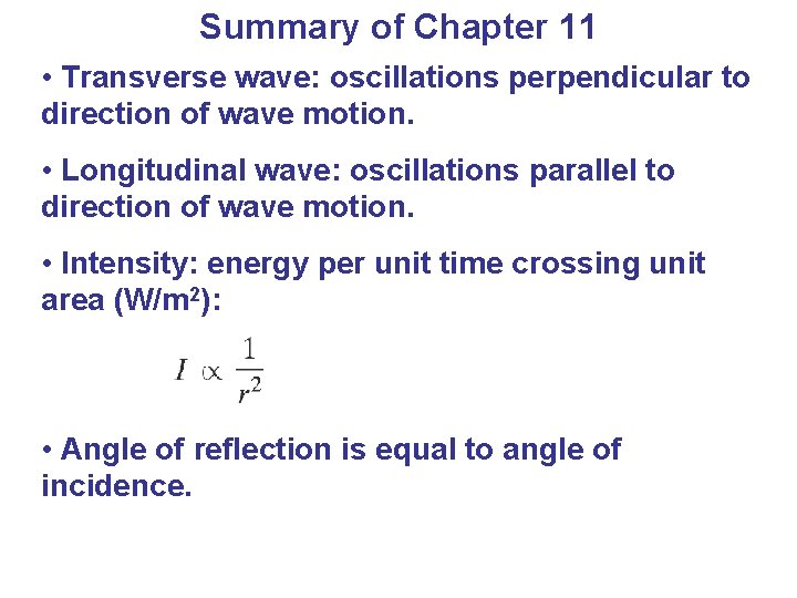 Summary of Chapter 11 • Transverse wave: oscillations perpendicular to direction of wave motion.