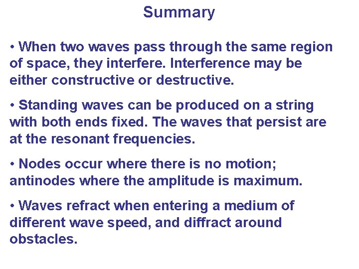 Summary • When two waves pass through the same region of space, they interfere.