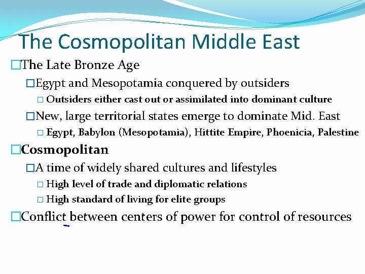 The Cosmopolitan Middle East �The Late Bronze Age �Egypt and Mesopotamia conquered by outsiders