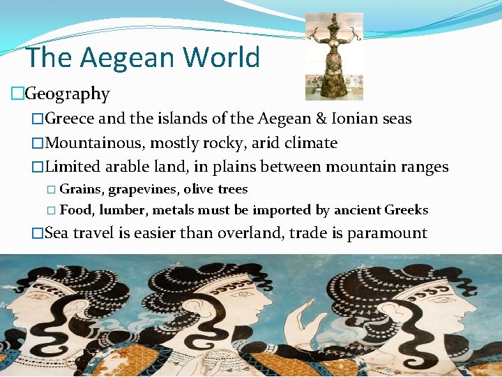 The Aegean World �Geography �Greece and the islands of the Aegean & Ionian seas