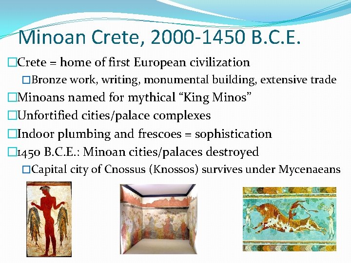 Minoan Crete, 2000 -1450 B. C. E. �Crete = home of first European civilization
