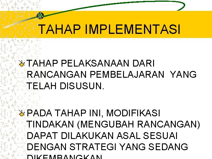 TAHAP IMPLEMENTASI TAHAP PELAKSANAAN DARI RANCANGAN PEMBELAJARAN YANG TELAH DISUSUN. PADA TAHAP INI, MODIFIKASI