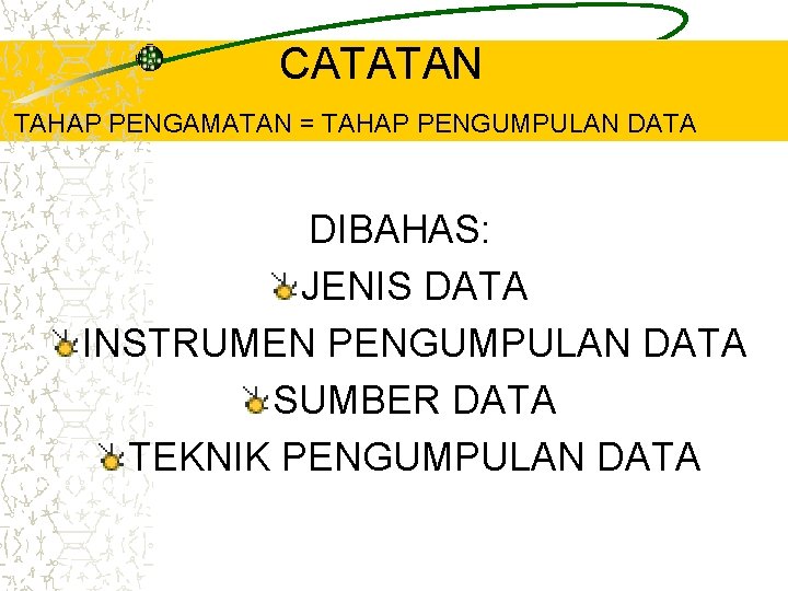 CATATAN TAHAP PENGAMATAN = TAHAP PENGUMPULAN DATA DIBAHAS: JENIS DATA INSTRUMEN PENGUMPULAN DATA SUMBER