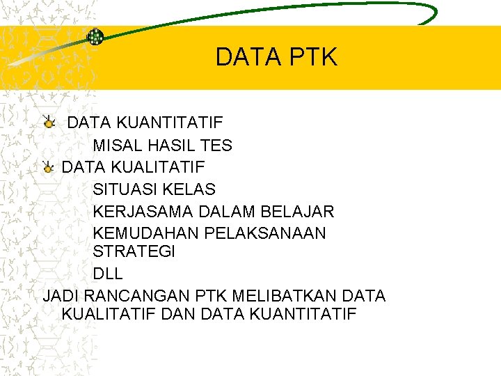 DATA PTK DATA KUANTITATIF MISAL HASIL TES DATA KUALITATIF SITUASI KELAS KERJASAMA DALAM BELAJAR