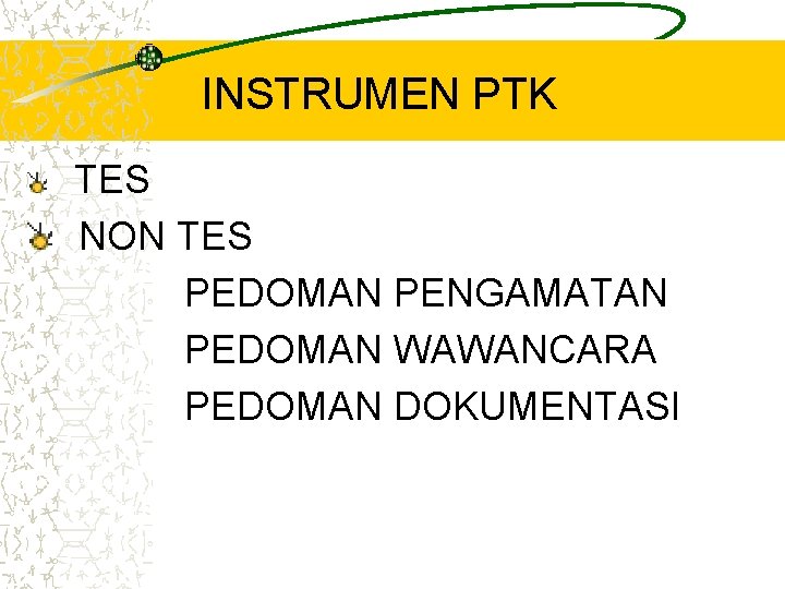 INSTRUMEN PTK TES NON TES PEDOMAN PENGAMATAN PEDOMAN WAWANCARA PEDOMAN DOKUMENTASI 