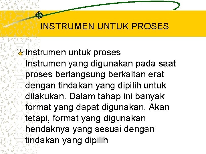 INSTRUMEN UNTUK PROSES Instrumen untuk proses Instrumen yang digunakan pada saat proses berlangsung berkaitan