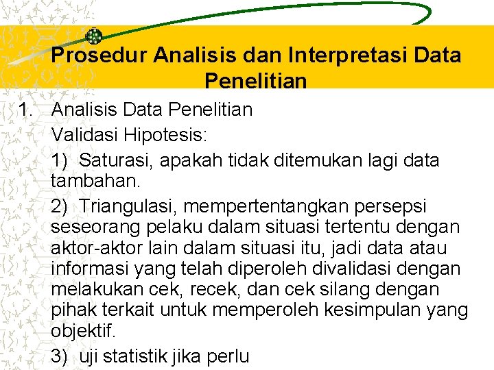 Prosedur Analisis dan Interpretasi Data Penelitian 1. Analisis Data Penelitian Validasi Hipotesis: 1) Saturasi,