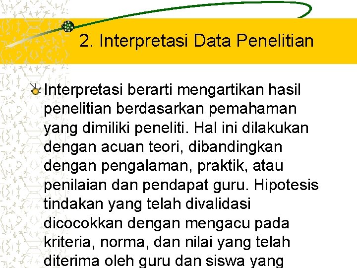 2. Interpretasi Data Penelitian Interpretasi berarti mengartikan hasil penelitian berdasarkan pemahaman yang dimiliki peneliti.