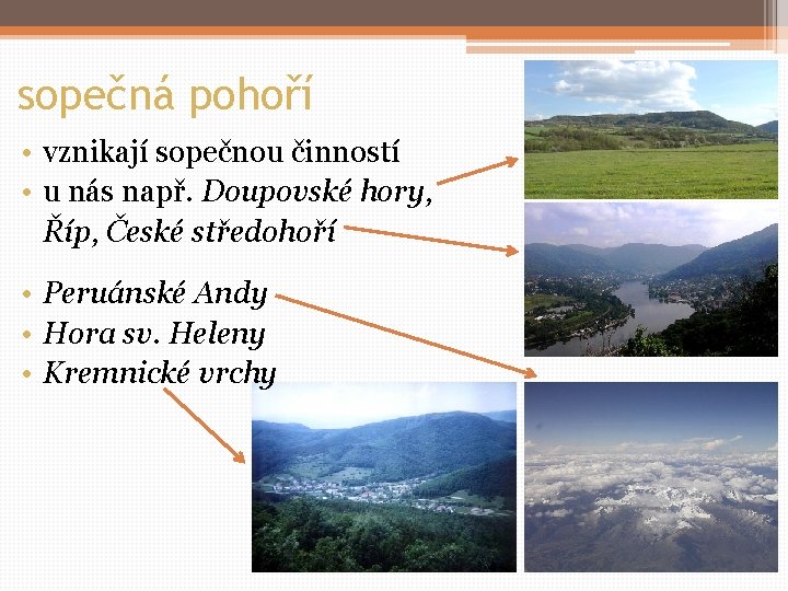 sopečná pohoří • vznikají sopečnou činností • u nás např. Doupovské hory, Říp, České
