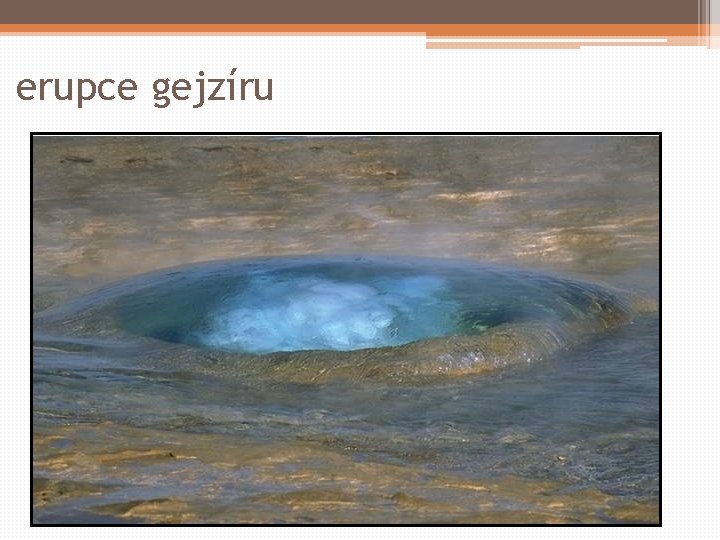 erupce gejzíru 