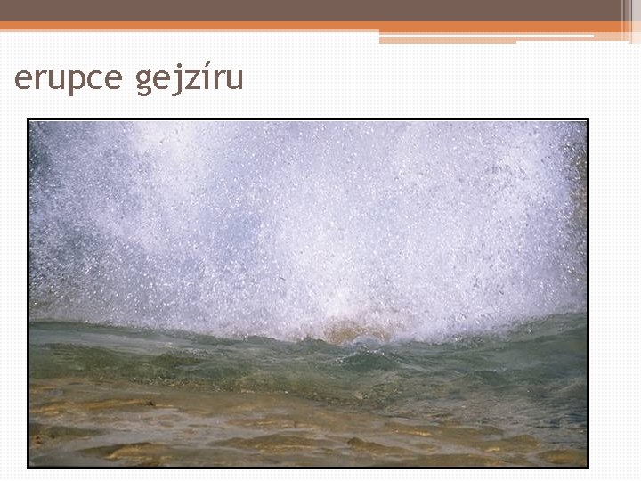 erupce gejzíru 