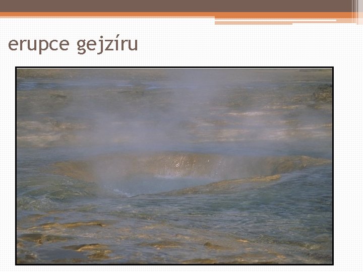 erupce gejzíru 