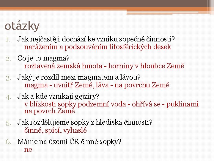 otázky 1. Jak nejčastěji dochází ke vzniku sopečné činnosti? narážením a podsouváním litosférických desek